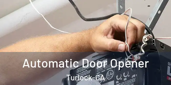 Automatic Door Opener Turlock-CA