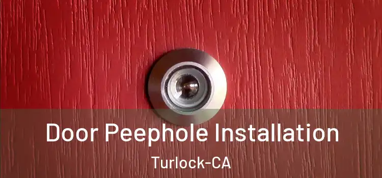 Door Peephole Installation Turlock-CA